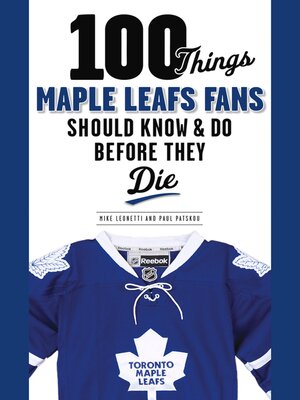 cover image of 100 Things Maple Leafs Fans Should Know & Do Before They Die